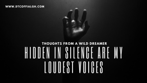 Hidden In Silence Are My Loudest Voices